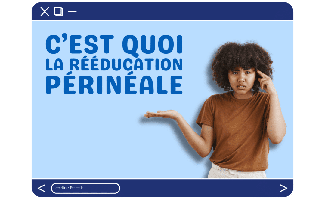 C’est quoi la rééducation périnéale ?