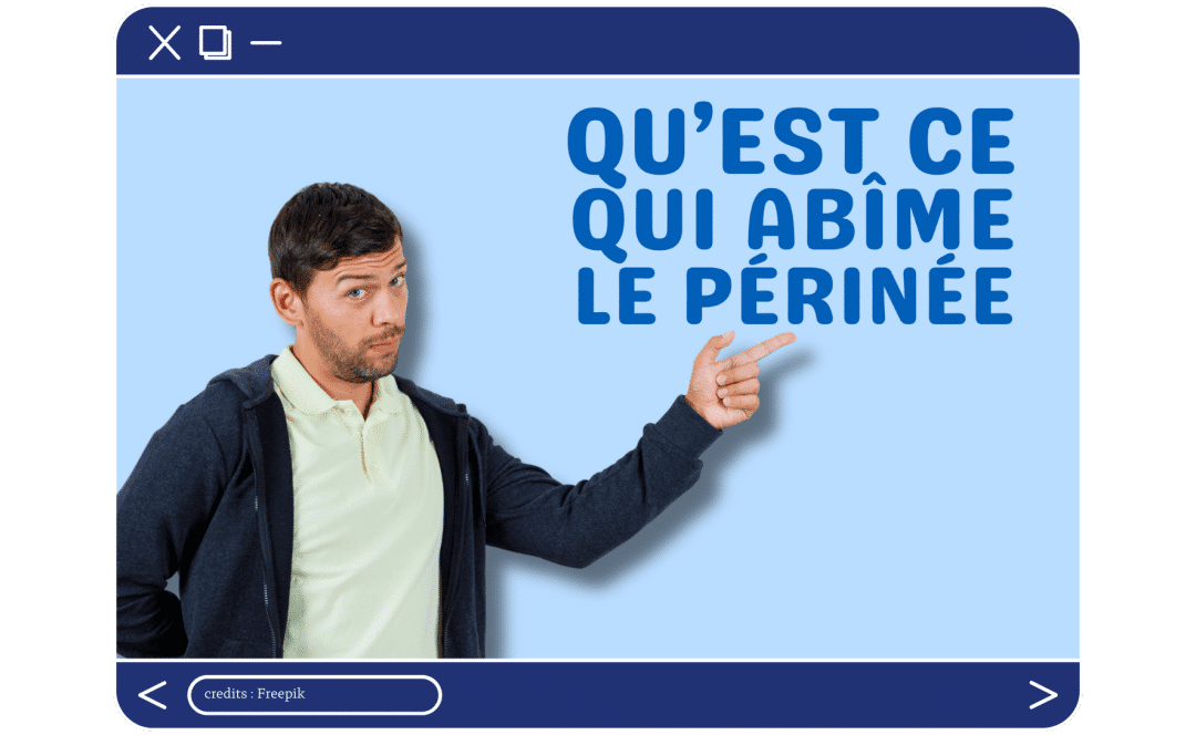 Qu’est-ce qui abîme le périnée ?